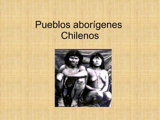 Pueblos aborígenes  Chilenos 