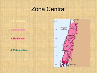 Zona Central 1. Picunches 2. Mapuches 3. Huilliches 4. Pehuenches 