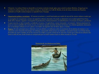 <ul><li>Ubicación : La cultura Chimú se desarrolló en el mismo territorio donde siglos antes existió la cultura Mochica. A...