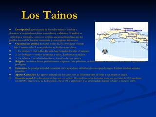 Los Tainos <ul><li>Descripción: La procedencia de los indios taínos es confusa y  </li></ul><ul><li>desorienta a los estud...