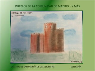 PUEBLOS DE LA COMUNIDAD DE MADRID… Y MÁS
CASTILLO DE SAN MARTÍN DE VALDEIGLESIAS ESTEFANÍA
 
