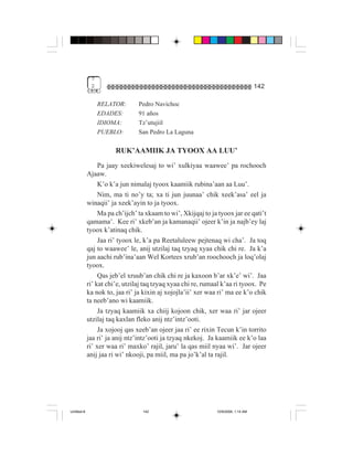 7
              2                                                                     142

                  RELATOR:       Pedro Navichoc
                  EDADES:        91 años
                  IDIOMA:        Tz’utujiil
                  PUEBLO:        San Pedro La Laguna

                        RUK’AAMIIK JA TYOOX AA LUU’
                  Pa jaay xeekiwelesaj to wi’ xulkiyaa waawee’ pa rochooch
             Ajaaw.
                  K’o k’a jun nimalaj tyoox kaamiik rubina’aan aa Luu’.
                  Nim, ma ti no’y ta; xa ti jun juunaa’ chik xeek’asa’ eel ja
             winaqii’ ja xeek’ayin to ja tyoox.
                  Ma pa ch’ijch’ ta xkaam to wi’, Xkijqaj to ja tyoox jar ee qati’t
             qamama’. Kee ri’ xkeb’an ja kamanaqii’ ojeer k’in ja najb’ey laj
             tyoox k’atinaq chik.
                  Jaa ri’ tyoox le, k’a pa Reetaluleew pejtenaq wi cha’. Ja toq
             qaj to waawee’ le, anij utzilaj taq tzyaq xyaa chik chi re. Ja k’a
             jun aachi rub’ina’aan Wel Kortees xrub’an roochooch ja loq’olaj
             tyoox.
                  Qas jeb’el xruub’an chik chi re ja kaxoon b’ar xk’e’ wi’. Jaa
             ri’ kat chi’e, utzilaj taq tzyaq xyaa chi re, rumaal k’aa ri tyoox. Pe
             ka nok to, jaa ri’ ja kixin aj xojojla’ii’ xer waa ri’ ma ee k’o chik
             ta neeb’ano wi kaamiik.
                  Ja tzyaq kaamiik xa chiij kojoon chik, xer waa ri’ jar ojeer
             utzilaj taq kaxlan fleko anij ntz’intz’ooti.
                  Ja xojooj qas xeeb’an ojeer jaa ri’ ee rixin Tecun k’in torrito
             jaa ri’ ja anij ntz’intz’ooti ja tzyaq nkekoj. Ja kaamiik ee k’o laa
             ri’ xer waa ri’ maxko’ rajil, jaru’ la qas miil nyaa wi’. Jar ojeer
             anij jaa ri wi’ nkooji, pa miil, ma pa jo’k’al ta rajil.




Untitled-8                        142                          10/9/2006, 1:14 AM
 