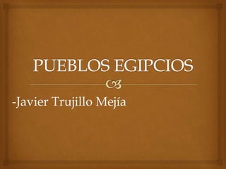 -Javier Trujillo Mejía
 