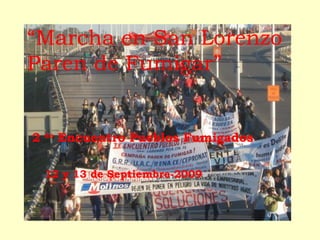 “ Marcha en San Lorenzo  Paren de Fumigar”   2  do  Encuentro Pueblos Fumigados 12 y 13 de Septiembre-2009 