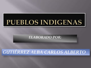 ELABORADO POR:



GUTIÉRREZ ALBA CARLOS ALBERTO
 