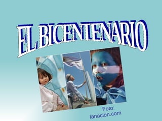 EL BICENTENARIO Foto: lanacion.com 