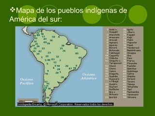 Mapa de los pueblos indígenas de
América del sur:
 