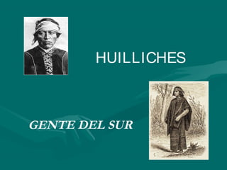 HUILLICHES
GENTE DEL SUR
 