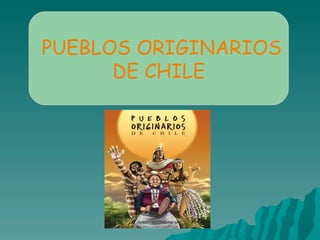 PUEBLOS ORIGINARIOS  DE CHILE 