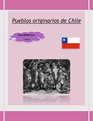 Pueblos originarios de Chile

  Guía Didáctica
      3°Basico
 