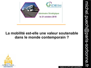 1
La mobilité est-elle une valeur soutenable
dans le monde contemporain ?
made on a PC with LibreOffice
 