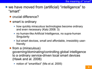 5
the meaning of “smart”
we have moved from (artificial) “intelligence” to
“smart”
crucial difference?
smart is ordinary
h...