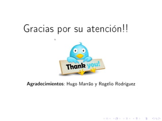 Gracias por su atención!!
Agradecimientos: Hugo Marrão y Rogelio Rodríguez
 