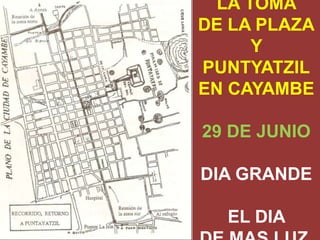 LA TOMA
DE LA PLAZA
      Y
PUNTYATZIL
EN CAYAMBE

29 DE JUNIO

DIA GRANDE

  EL DIA
 