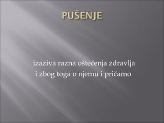 izaziva razna oštećenja zdravlja
i zbog toga o njemu i pričamo
 