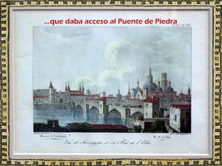…que daba acceso al Puente de Piedra
 