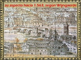su aspecto hacia 1.563, según Wijngaerde
 