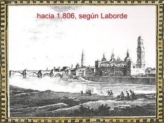 hacia 1.806, según Laborde
 