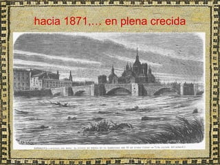 hacia 1871,… en plena crecida
 