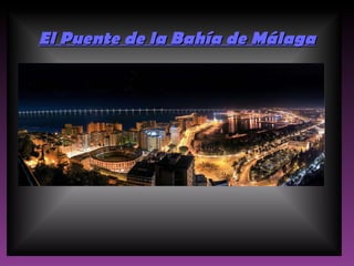 El Puente de la Bahía de Málaga 