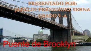 Puente de Brooklyn 
MENU 
 