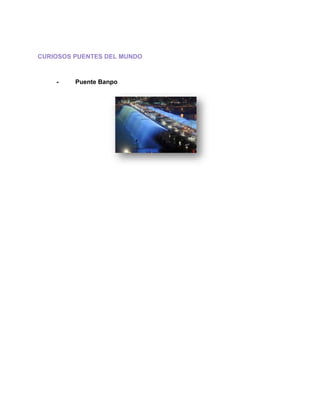 CURIOSOS PUENTES DEL MUNDO
- Puente Banpo
 