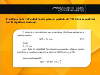DIMENSIONAMIENTO |TABLERO
ACCIONES VARIABLES (Q)
El cálculo de la velocidad básica para un periodo de 100 años se realizará
con la siguiente ecuación:
 