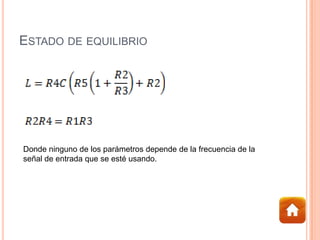 ESTADO DE EQUILIBRIO
Donde ninguno de los parámetros depende de la frecuencia de la
señal de entrada que se esté usando.
 