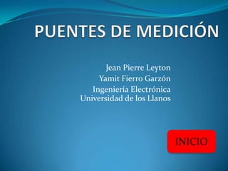 Jean Pierre Leyton
Yamit Fierro Garzón
Ingeniería Electrónica
Universidad de los Llanos
INICIO
 