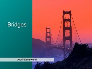 Bridges   Around the world 