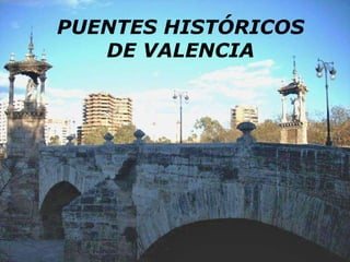PUENTES HISTÓRICOS DE VALENCIA 