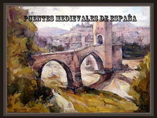 Puentes medievales de españa
 