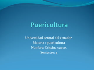 Universidad central del ecuador
Materia : puericultura
Nombre: Cristina cuzco.
Semestre: 4
 