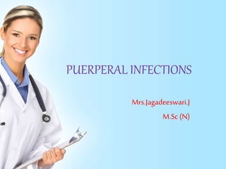 PUERPERAL INFECTIONS
Mrs.Jagadeeswari.J
M.Sc (N)
 