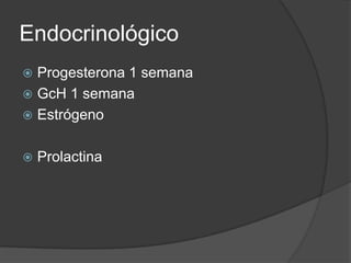 EndocrinológicoProgesterona 1 semanaGcH 1 semanaEstrógenoProlactina