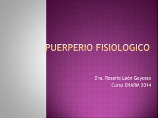 Dra. Rosario León Gayosso
Curso ENARM 2014
 