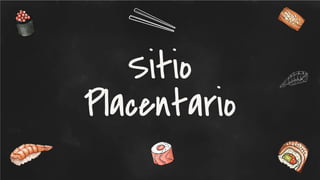 Sitio
Placentario
 