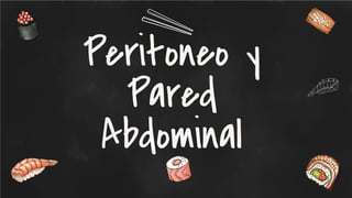 Peritoneo y
Pared
Abdominal
 