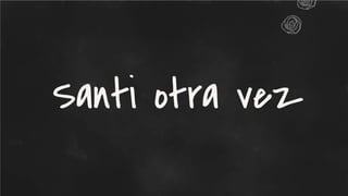Santi otra vez
 