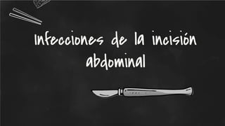 Infecciones de la incisión
abdominal
 