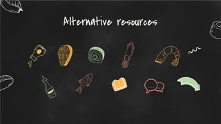 Alternative resources
 