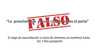 El riego de exacerbación o inicio de síntomas se mantiene hasta
los 7 días postparto
 