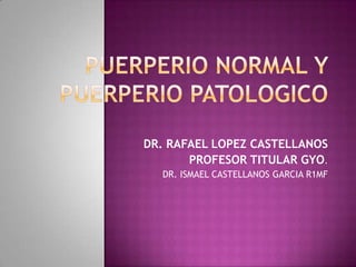 DR. RAFAEL LOPEZ CASTELLANOS
PROFESOR TITULAR GYO.
DR. ISMAEL CASTELLANOS GARCIA R1MF
 