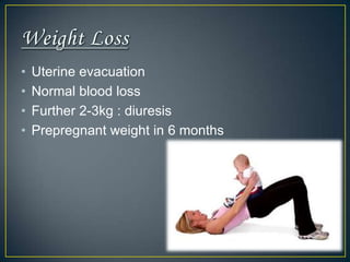 •   Uterine evacuation
•   Normal blood loss
•   Further 2-3kg : diuresis
•   Prepregnant weight in 6 months
 