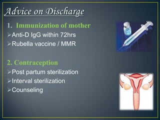 1. Immunization of mother
Anti-D IgG within 72hrs
Rubella vaccine / MMR


2. Contraception
Post partum sterilization
Interval sterilization
Counseling
 