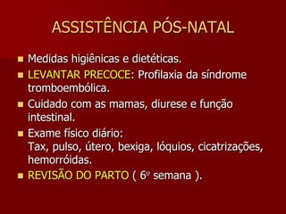 PUERPÉRIO – Manifestações GeraisA temperatura deve manter-se abaixo de 38°.Quando há turgência mamária ou proliferação de germes na vagina a temperatura eleva-se.O sistema endócrino apresenta queda dos níveis de gonadotrofina coriônica, estrogênios, progesterona.O rendimento cardíaco, os volumes plasmáticos e a resistência vascular retornam aos valores pré-gravídicos.