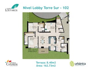 Nivel Lobby Torre Sur - 102
Terraza: 8.40m2
Área: 162.73m2
 