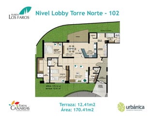 Nivel Lobby Torre Norte - 102
Terraza: 12.41m2
Área: 170.41m2
 