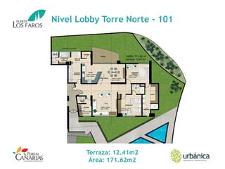 Nivel Lobby Torre Norte - 101
Terraza: 12.41m2
Área: 171.62m2
 