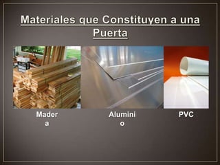 Mader
a
Alumini
o
PVC
 